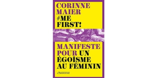 Corinne Maier démontre parfaitement que si l'égoïsme est parfaitement accepté chez les hommes, il semble interdit aux femmes