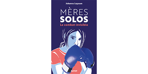Mères solos, le combat invisible : un état des lieux des réalités des mères solos dans un livre