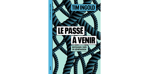 Avec « Le passé à venir », Tim Ingold vient enrayer cet engrenage qui tend à opposer les générations
