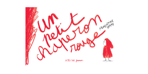 Un petit chaperon rouge de Marjolaine Leray